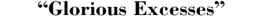 Glorious Excesses
