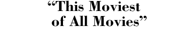 "This Moviest of All Movies"