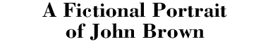A Fictional Portrait of John Brown