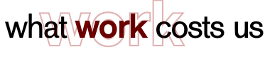 What Work Costs Us