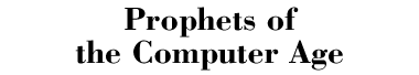 Prophets of the Computer Age