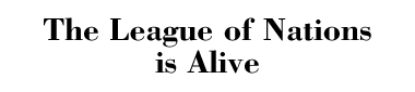 The League of Nations is Alive