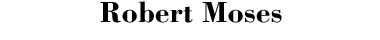 Robert Moses