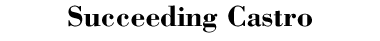 Succeeding Castro