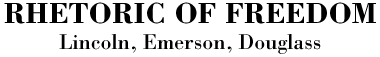 Rhetoric of Freedom: Lincoln, Emerson, Douglass