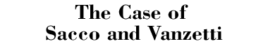 The Case of Sacco and Vanzetti