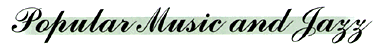 Popular Music and Jazz
