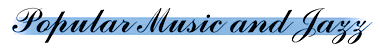 Popular Music and Jazz