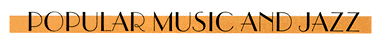 Popular Music and Jazz
