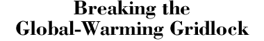 Breaking the Global-Warming Gridlock