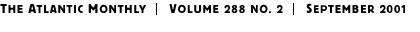 THE ATLANTIC MONTHLY | Volume 288 No. 2 | September 2001