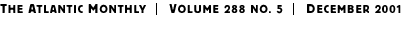 THE ATLANTIC MONTHLY | Volume 288 No. 5 | December 2001