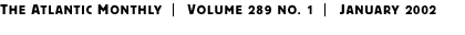 THE ATLANTIC MONTHLY | Volume 289 No. 1 | January 2002