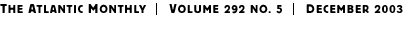 THE ATLANTIC MONTHLY | Volume 292 No. 5 | December 2003