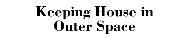 Keeping House in Outer Space