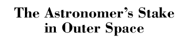 The Astronomer's Stake in Outer Spacee