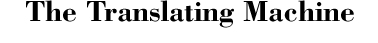 The Translating Machine