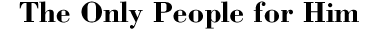 The Only People For Him
