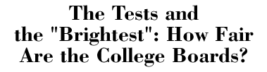 The Tests and the "Brightest" -- How Fair Are the College Boards?