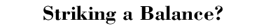 Striking a Balance?