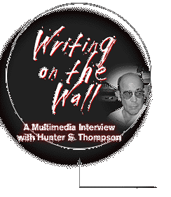 Writing on the Wall: A Multimedia Interview with Hunter S. Thompson