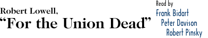 Robert Lowell, For the Union Dead