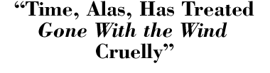 Time, alas, has treated GWTW cruelly