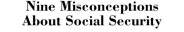 Nine Misconceptions About Social Security