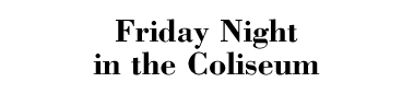 Friday Night in the Coliseum