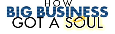 How Big Business Got a Soul