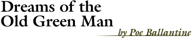 Dreams of the Old Green Man, by Poe Ballantine