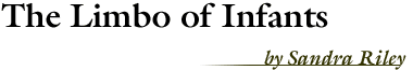 The Limbo of Infants, by Sandra Riley