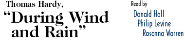 Thomas Hardy, During Wind and Rain, read by Philip Levine, Rosanna Warren, and Donald Hall